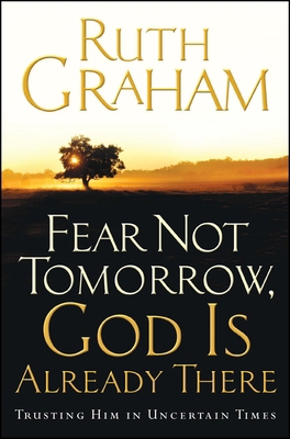 Fear Not Tomorrow, God Is Already There: Trusti... 1501171151 Book Cover