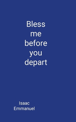Bless me before you depart B0DXVZLRMJ Book Cover