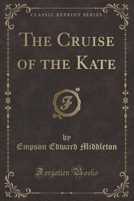 The Cruise of the Kate (Classic Reprint) 0282120807 Book Cover