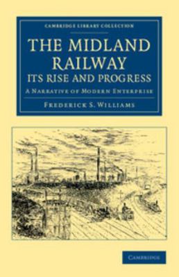 The Midland Railway: Its Rise and Progress 1108050360 Book Cover