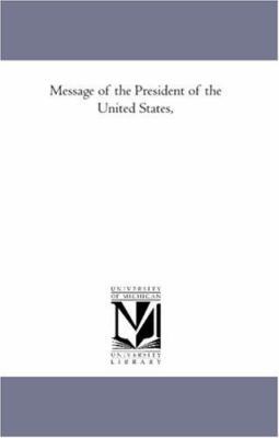 Message of the President of the United States, 1425565867 Book Cover