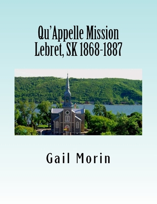 Qu'Appelle Mission Lebret, SK 1868-1887 1530795982 Book Cover