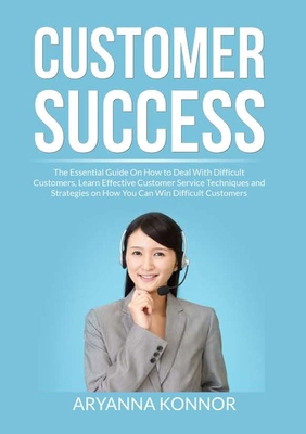 Customer Success: The Essential Guide On How to... 6069837355 Book Cover