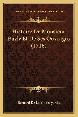 Histoire De Monsieur Bayle Et De Ses Ouvrages (... [French] 1166068293 Book Cover