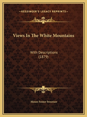 Views In The White Mountains: With Descriptions... 1169622879 Book Cover
