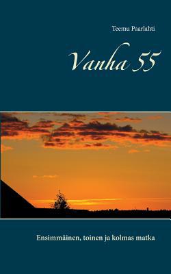 Vanha 55: Ensimmäinen, toinen ja kolmas matka [Finnish] 9515680514 Book Cover