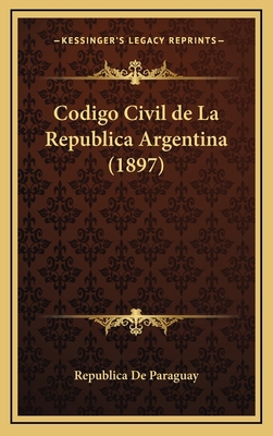 Codigo Civil de La Republica Argentina (1897) [Spanish] 1168621135 Book Cover