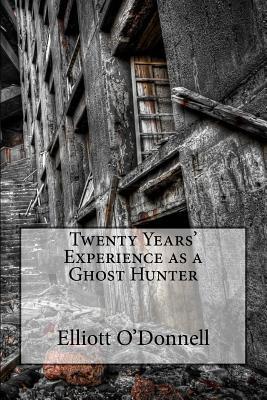 Twenty Years' Experience as a Ghost Hunter 1522948473 Book Cover