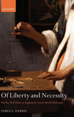 Of Liberty and Necessity: The Free Will Debate ... 0199268606 Book Cover