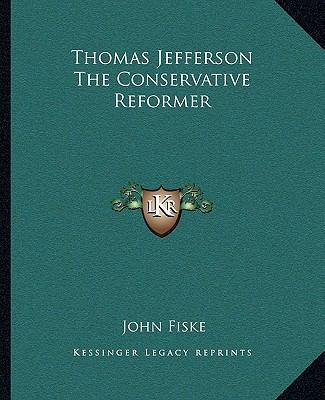 Thomas Jefferson The Conservative Reformer 1162888881 Book Cover
