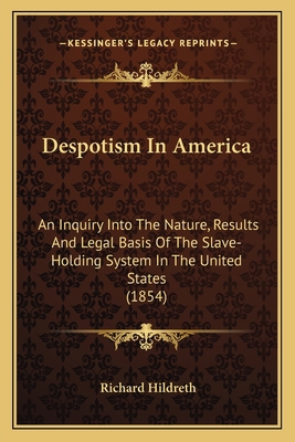 Despotism In America: An Inquiry Into The Natur... 1163905674 Book Cover