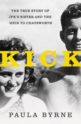 Kick: The True Story of Jfk's Sister and the He... 0062296272 Book Cover