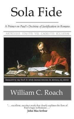 Sola Fide: A Primer on Paul's Doctrine of Justi... 1717317820 Book Cover