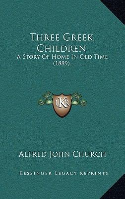 Three Greek Children: A Story Of Home In Old Ti... 1165675706 Book Cover