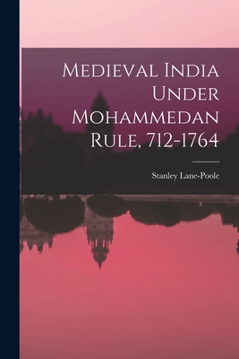 Medieval India Under Mohammedan Rule, 712-1764 1015888941 Book Cover