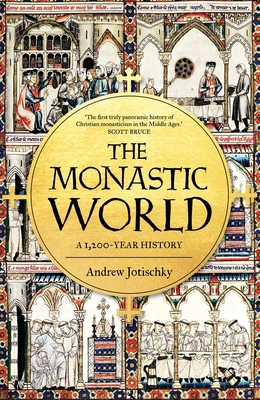 The Monastic World: A 1,200-Year History 0300208561 Book Cover