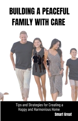 Building a Peaceful Family with Care: Tips and ... B0CVQ5SWG3 Book Cover