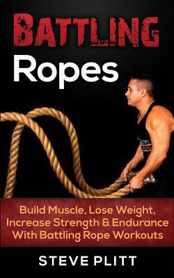 Battling Ropes: Build Muscle, Lose Weight, Incr... 1511484667 Book Cover