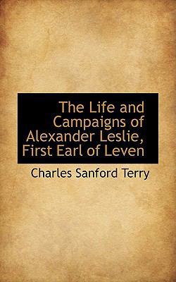 The Life and Campaigns of Alexander Leslie, Fir... 0559659997 Book Cover