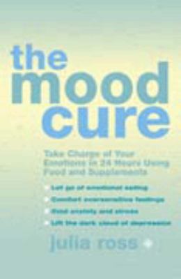 The Mood Cure : Take Charge of Your Emotions in... 0007128037 Book Cover
