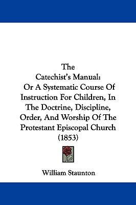 The Catechist's Manual: Or A Systematic Course ... 1104482428 Book Cover