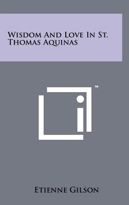 Wisdom and Love in St. Thomas Aquinas 1258085747 Book Cover