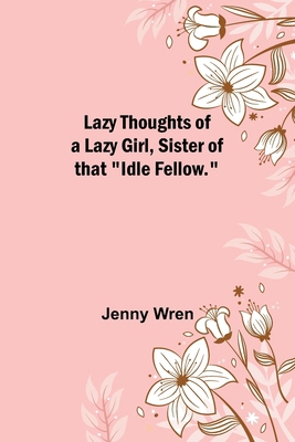 Lazy Thoughts of a Lazy Girl, Sister of that "I... 9356717419 Book Cover