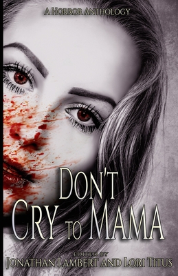 Don't Cry to Mama: A Horror Anthology 1790785952 Book Cover