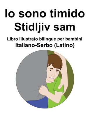 Italiano-Serbo (Latino) Io sono timido/ Stidlji... [Italian] B09TDPTC1K Book Cover