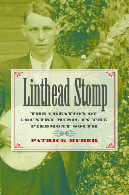 Linthead Stomp: The Creation of Country Music i... 0807832251 Book Cover