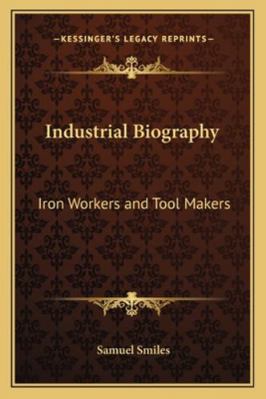 Industrial Biography: Iron Workers and Tool Makers 1162722401 Book Cover