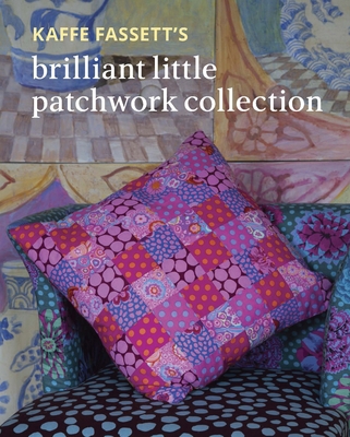 Kaffe Fassett's Brilliant Little Patchwork Coll... 1641552301 Book Cover