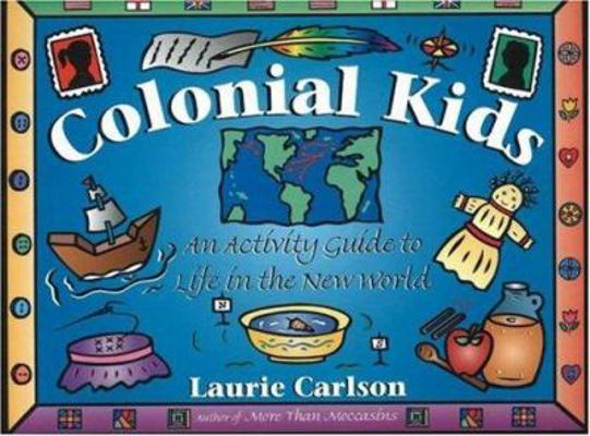 Colonial Kids: An Activity Guide to Life in the... 155652322X Book Cover