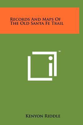 Records And Maps Of The Old Santa Fe Trail 1258036983 Book Cover