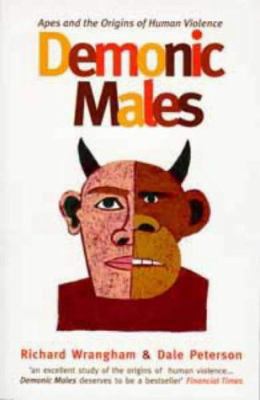 Demonic Males: Apes and the Origins of Human Vi... 0747533016 Book Cover