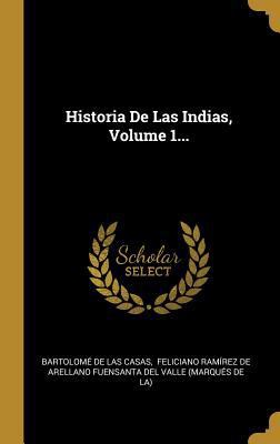 Historia De Las Indias, Volume 1... [Spanish] 0341246859 Book Cover