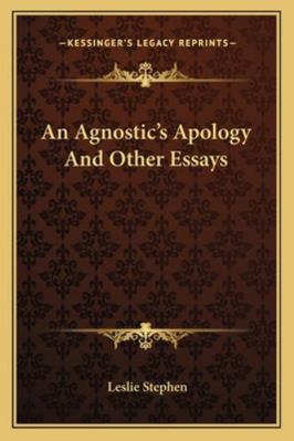 An Agnostic's Apology And Other Essays 1163109975 Book Cover