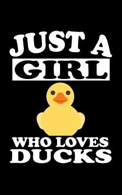 Just A Girl Who Loves Ducks: Animal Nature Coll... 1077116403 Book Cover