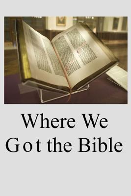 Where We Got the Bible 1798209942 Book Cover