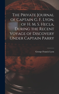 The Private Journal of Captain G. F. Lyon, of H... 1016686153 Book Cover