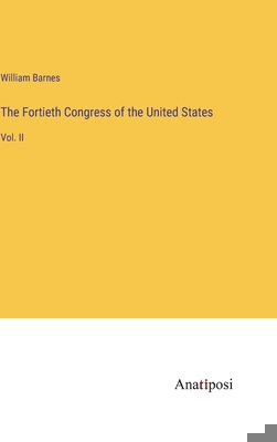 The Fortieth Congress of the United States: Vol... 3382170035 Book Cover