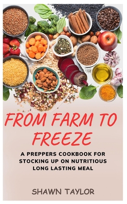 From Farm to Freeze: A Prepper's Cookbook for S... B0C9SBNZ72 Book Cover