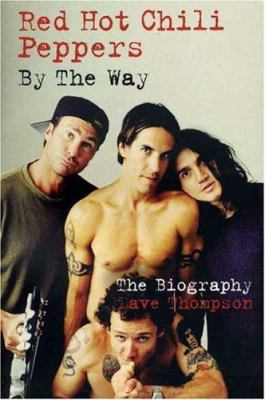 Red Hot Chilli Peppers: By the Way: The Biography 0753509709 Book Cover