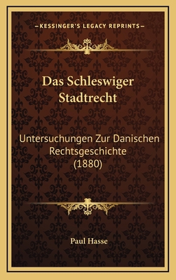 Das Schleswiger Stadtrecht: Untersuchungen Zur ... [German] 1167767942 Book Cover