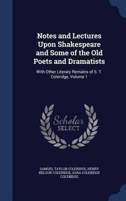 Notes and Lectures Upon Shakespeare and Some of... 1297931203 Book Cover