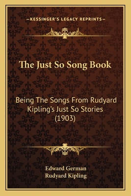 The Just So Song Book: Being The Songs From Rud... 116411705X Book Cover
