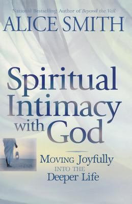 Spiritual Intimacy With God: Moving Joyfully In... 1463699360 Book Cover