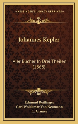 Johannes Kepler: Vier Bucher In Drei Theilen (1... 1165562804 Book Cover