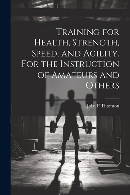 Training for Health, Strength, Speed, and Agili... 1021802077 Book Cover