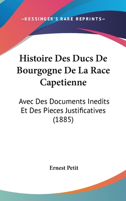 Histoire Des Ducs De Bourgogne De La Race Capet... [French] 1120599628 Book Cover